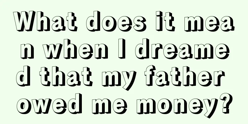 What does it mean when I dreamed that my father owed me money?