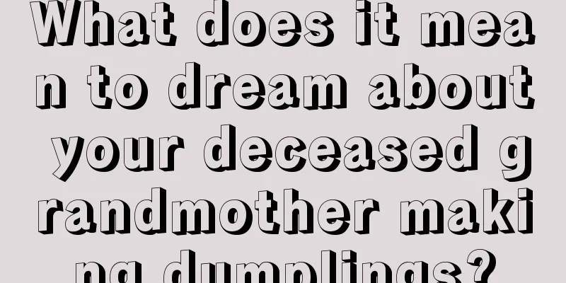 What does it mean to dream about your deceased grandmother making dumplings?