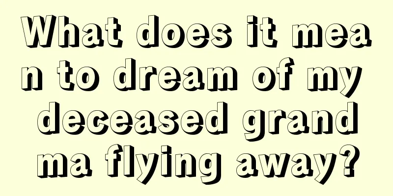 What does it mean to dream of my deceased grandma flying away?