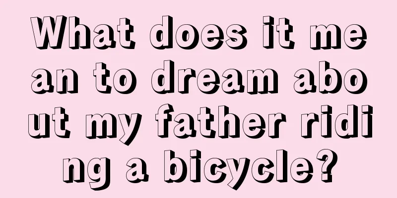 What does it mean to dream about my father riding a bicycle?