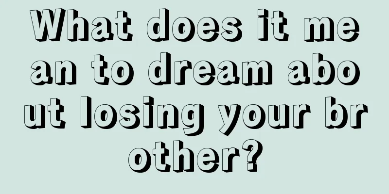 What does it mean to dream about losing your brother?