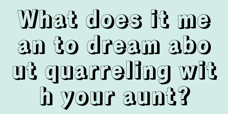 What does it mean to dream about quarreling with your aunt?