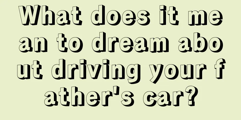 What does it mean to dream about driving your father's car?