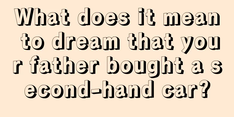 What does it mean to dream that your father bought a second-hand car?