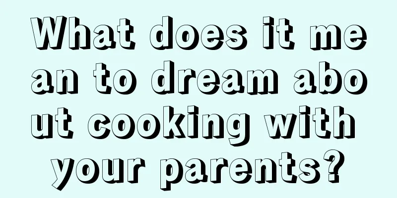 What does it mean to dream about cooking with your parents?