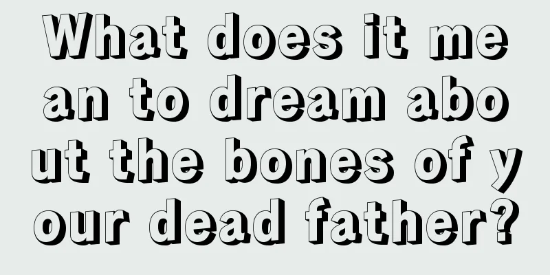 What does it mean to dream about the bones of your dead father?