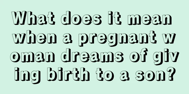 What does it mean when a pregnant woman dreams of giving birth to a son?