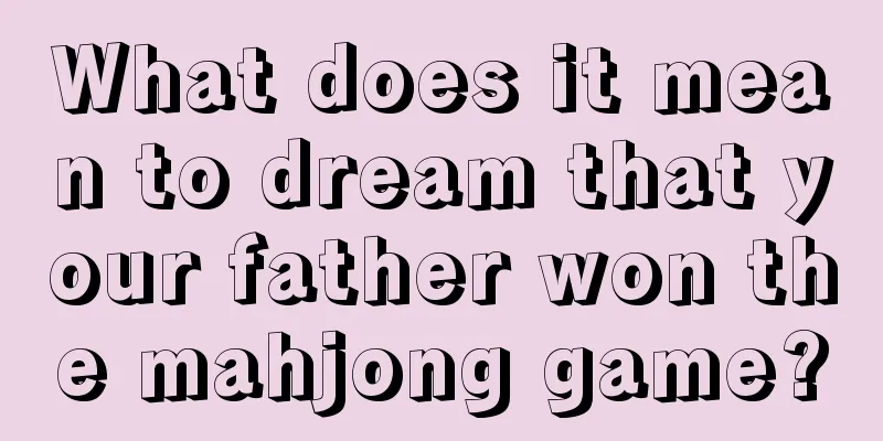 What does it mean to dream that your father won the mahjong game?