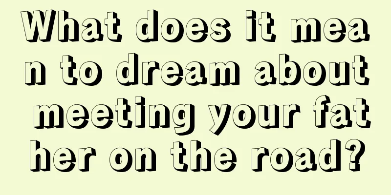 What does it mean to dream about meeting your father on the road?