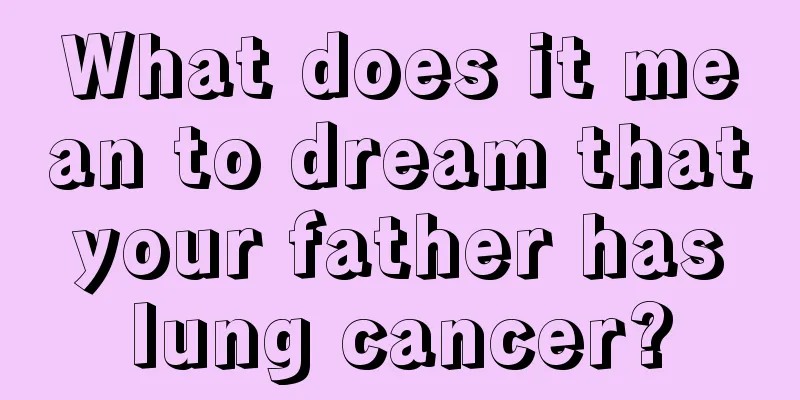 What does it mean to dream that your father has lung cancer?