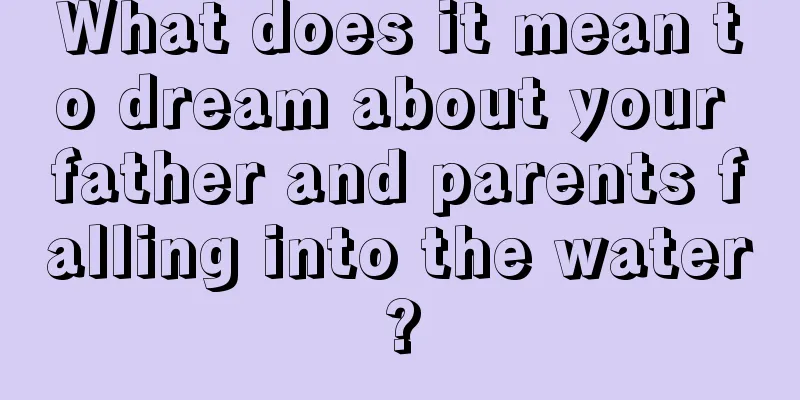 What does it mean to dream about your father and parents falling into the water?