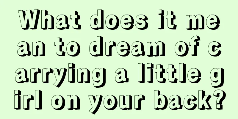 What does it mean to dream of carrying a little girl on your back?