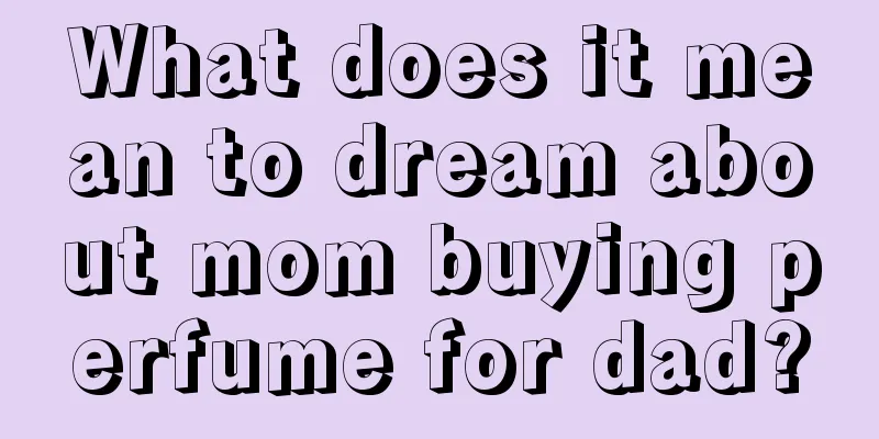 What does it mean to dream about mom buying perfume for dad?