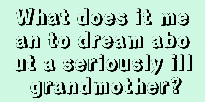 What does it mean to dream about a seriously ill grandmother?