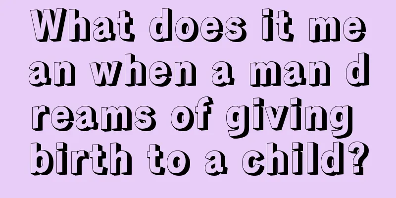 What does it mean when a man dreams of giving birth to a child?