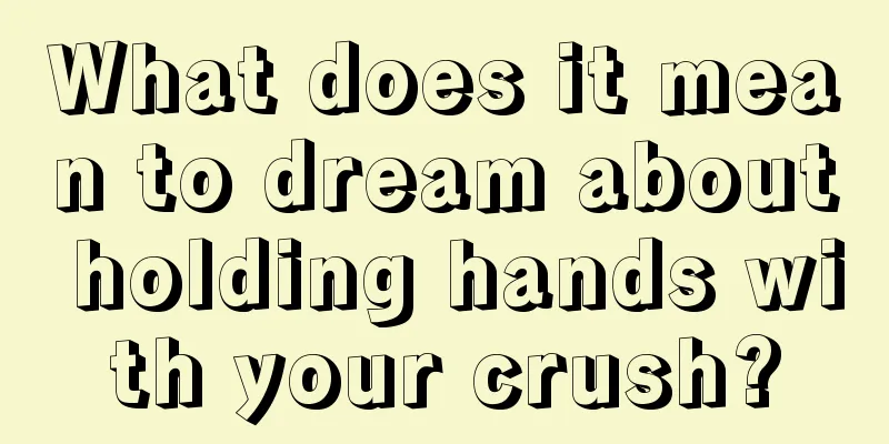 What does it mean to dream about holding hands with your crush?