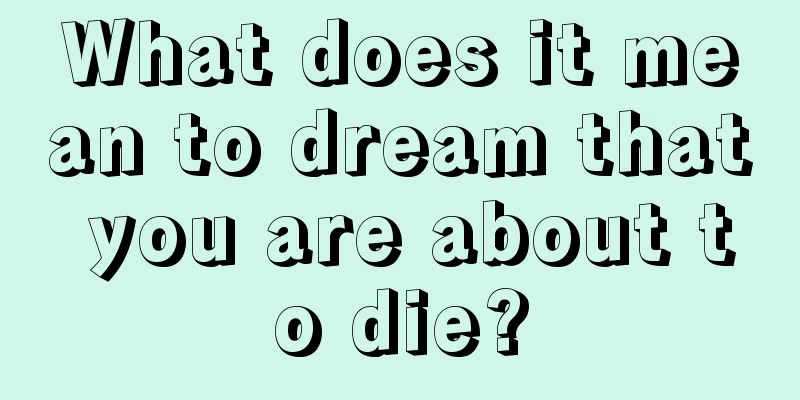 What does it mean to dream that you are about to die?