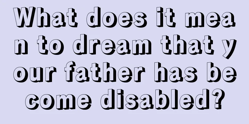 What does it mean to dream that your father has become disabled?