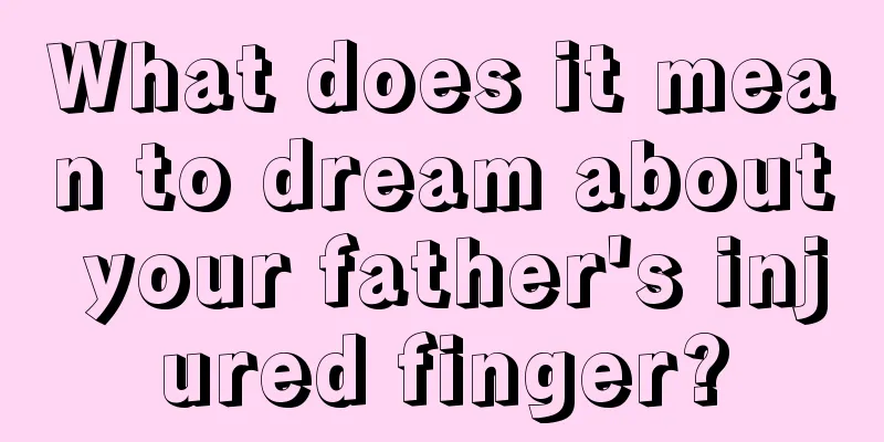 What does it mean to dream about your father's injured finger?