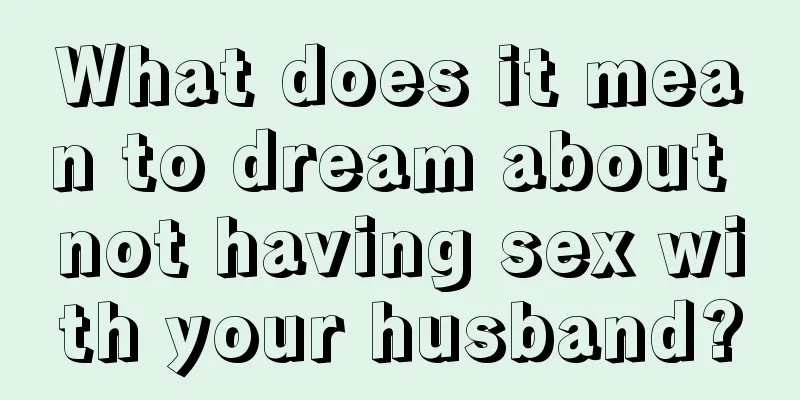 What does it mean to dream about not having sex with your husband?