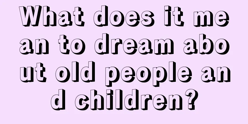 What does it mean to dream about old people and children?