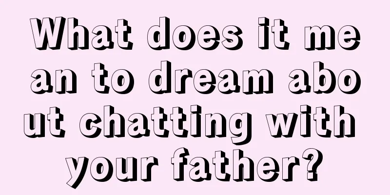 What does it mean to dream about chatting with your father?