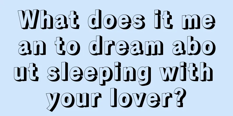 What does it mean to dream about sleeping with your lover?