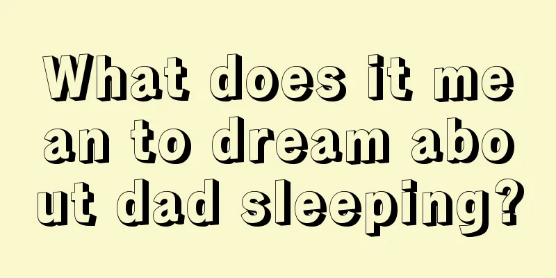 What does it mean to dream about dad sleeping?