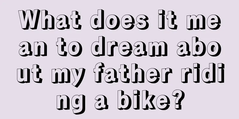 What does it mean to dream about my father riding a bike?