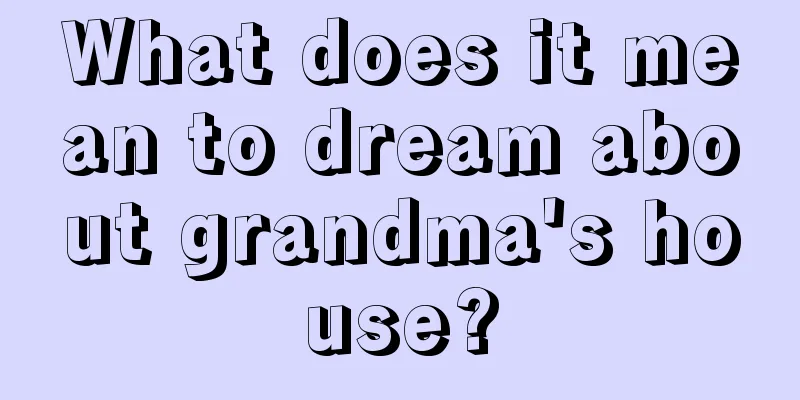 What does it mean to dream about grandma's house?