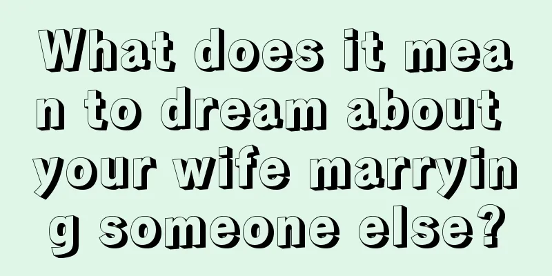 What does it mean to dream about your wife marrying someone else?