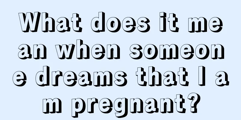 What does it mean when someone dreams that I am pregnant?