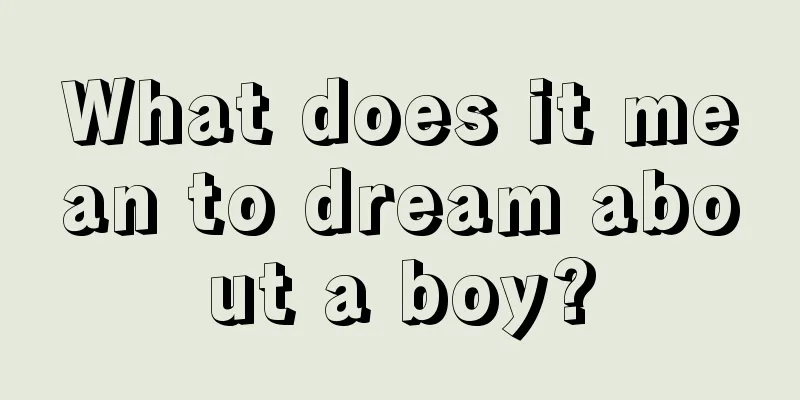 What does it mean to dream about a boy?