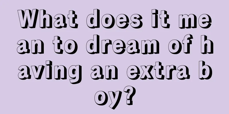 What does it mean to dream of having an extra boy?