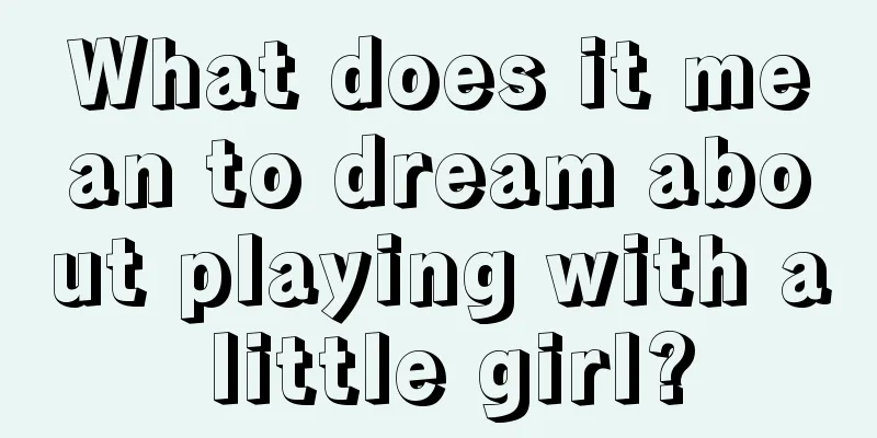 What does it mean to dream about playing with a little girl?