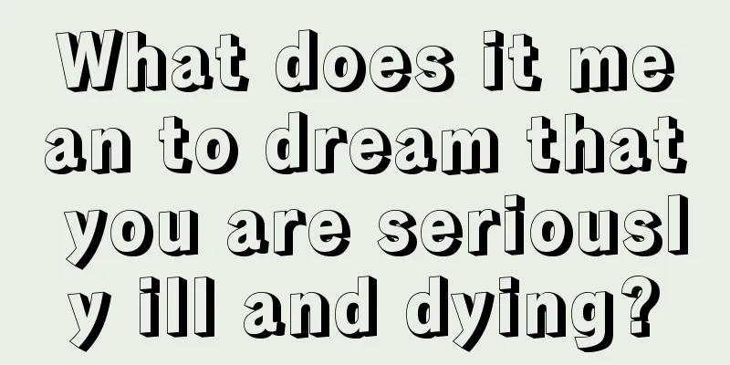 What does it mean to dream that you are seriously ill and dying?