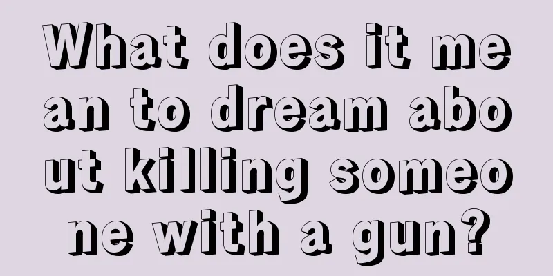 What does it mean to dream about killing someone with a gun?