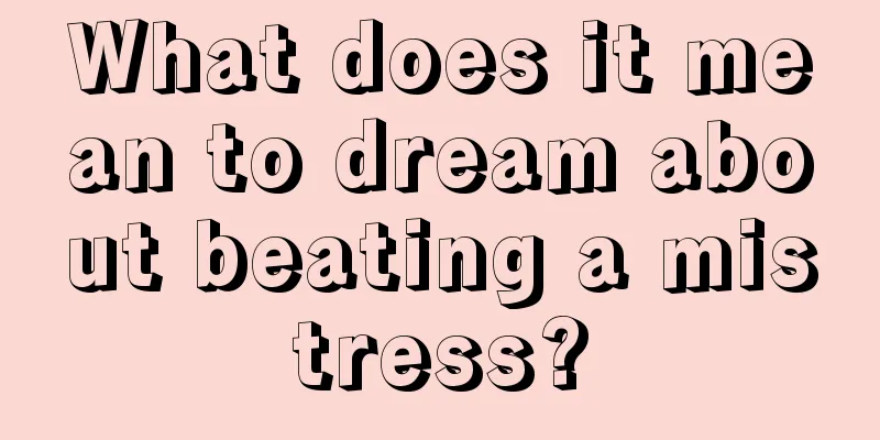 What does it mean to dream about beating a mistress?