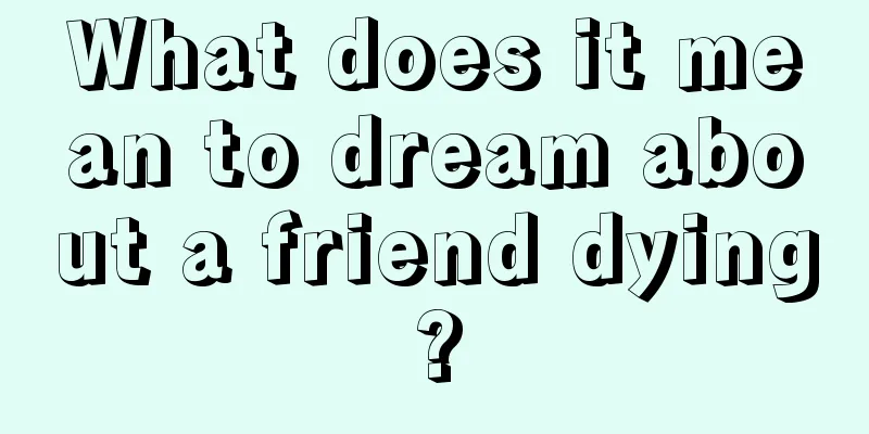 What does it mean to dream about a friend dying?