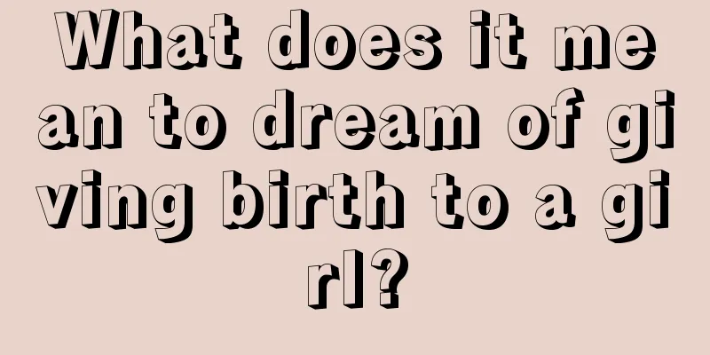 What does it mean to dream of giving birth to a girl?