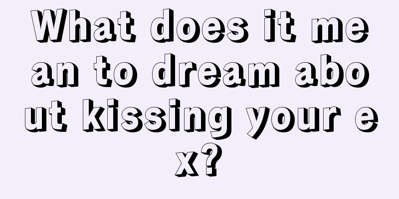 What does it mean to dream about kissing your ex?