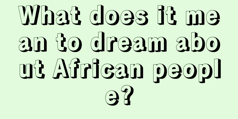 What does it mean to dream about African people?