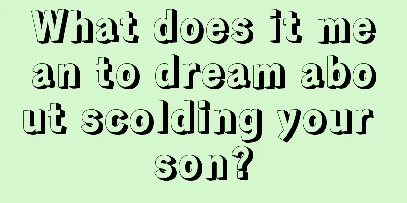 What does it mean to dream about scolding your son?