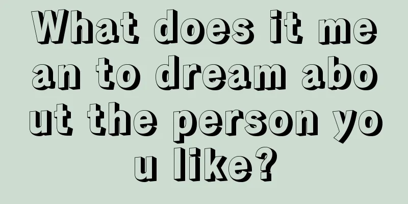 What does it mean to dream about the person you like?