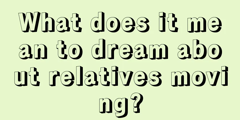 What does it mean to dream about relatives moving?