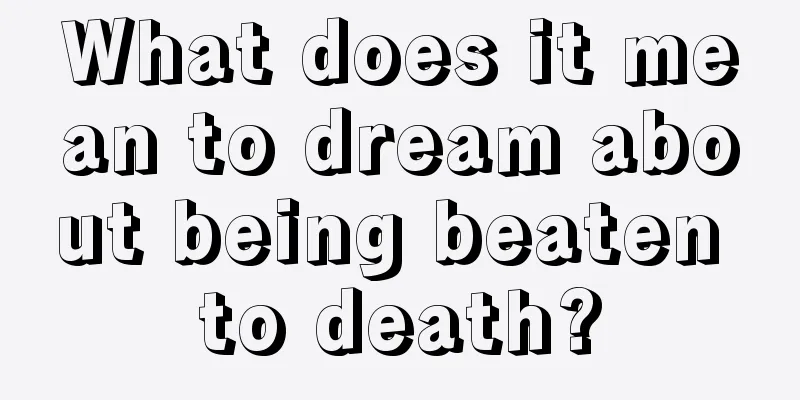 What does it mean to dream about being beaten to death?