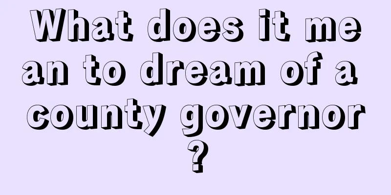 What does it mean to dream of a county governor?