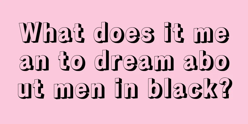 What does it mean to dream about men in black?