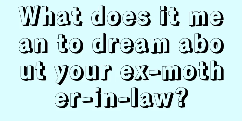 What does it mean to dream about your ex-mother-in-law?