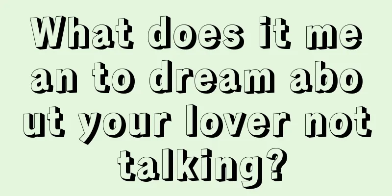 What does it mean to dream about your lover not talking?